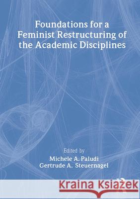 Foundations for a Feminist Restructuring of the Academic Disciplines Michele A. Paludi Gertrude A. Steuernagel 9780918393647 Harrington Park Press