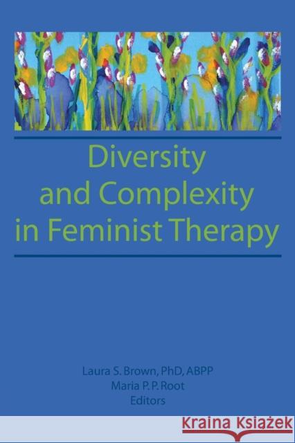 Diversity and Complexity in Feminist Therapy Laura S. Brown Maria P. Root 9780918393746 Haworth Press