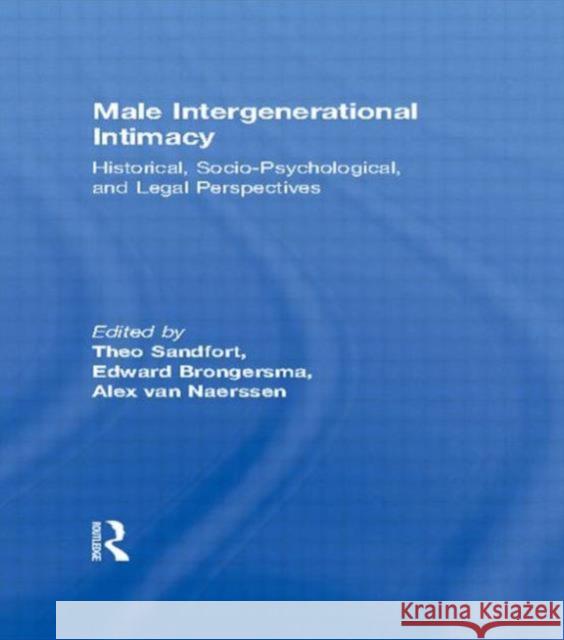 Male Intergenerational Intimacy: Historical, Socio-Psychological, and Legal Perspectives van Naerssen, Alex 9780918393784