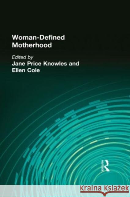 Woman-Defined Motherhood Jane P. Knowles Ellen Eole Ellen Cole 9780918393876 Harrington Park Press