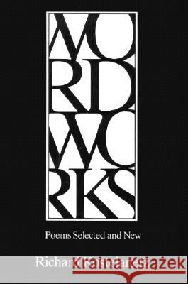 Wordworks: Poems Selected and New Richard Kostelanetz 9780918526953