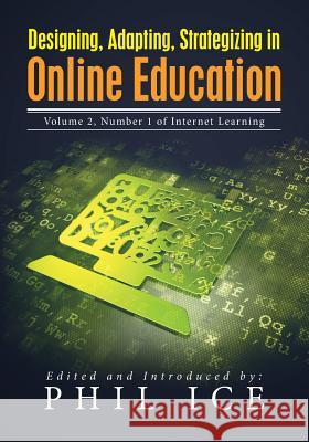 Designing, Adapting, Strategizing in Online Education: Volume 2, Number 1 of Internet Learning Phil Ice Phil Ice 9780918592408 Westphalia Press