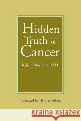 Hidden Truth of Cancer Keiichi Morishit Herman Aihara 9780918860255 George Ohsawa Macrobiotic Foundation