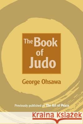 Art of Peace: A New Translation of the Book of Judo George Ohsawa, Sandy Rothman, William Gleason 9780918860507 Ohsawa (George) Macrobiotic Foundation,U.S.