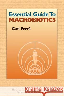 Essential Guide to Macrobiotics Carl Ferre 9780918860668 George Ohsawa Macrobiotic Foundation
