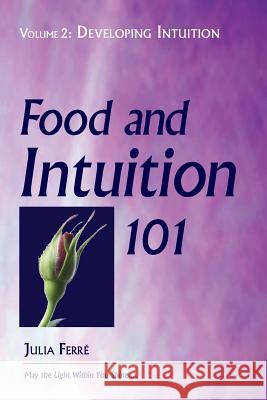 Food and Intuition 101, Volume 2: Developing Intuition Julia Ferre 9780918860705