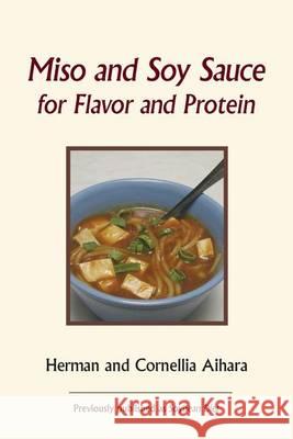 Miso and Soy Sauce for Flavor and Protein Herman Aihara Cornellia Aihara 9780918860729 George Ohsawa Macrobiotic Foundation