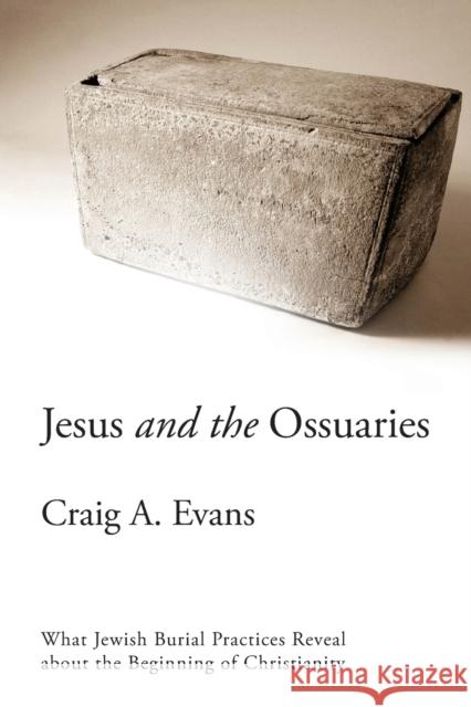 Jesus and the Ossuaries Evans, Craig A. 9780918954886 Baylor University Press