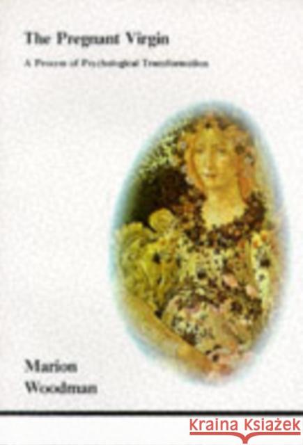 The Pregnant Virgin: A Process of Psychological Transformation Marion Woodman 9780919123205