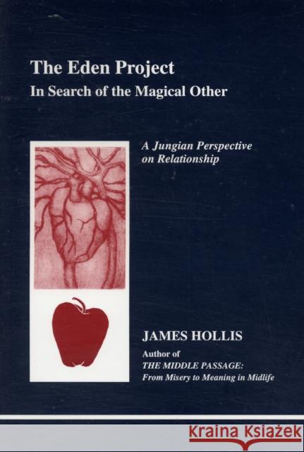 The Eden Project: In Search of the Magical Other - Jungian Perspective on Relationship James Hollis 9780919123809 Inner City Books