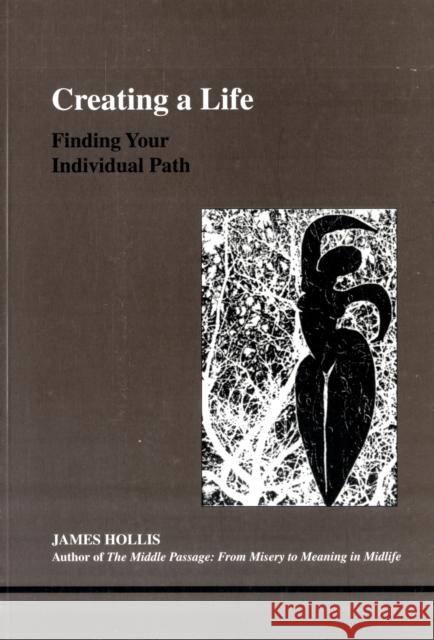 Creating a Life: Finding Your Individual Path James Hollis 9780919123939