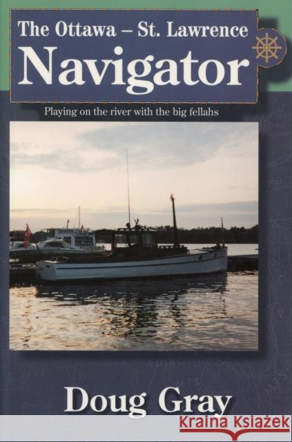 The Ottawa-St. Lawrence Navigator Doug Gray 9780919614710 GOLDEN DOG PRESS