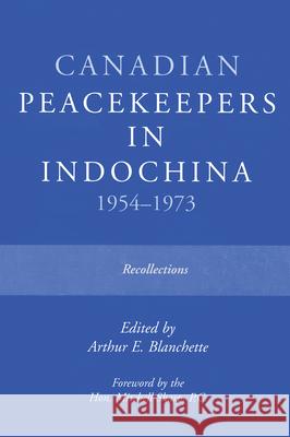 Canadian Peacekeepers in Indochina 1954-1973: Recollections Blanchette, Arthur E. 9780919614963 Golden Dog Press