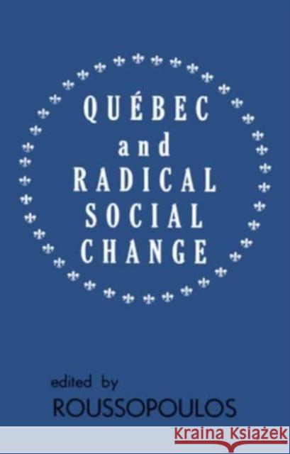 Quebec and Radical Social Change Dimitrios Roussopoulos 9780919618510 Black Rose Books