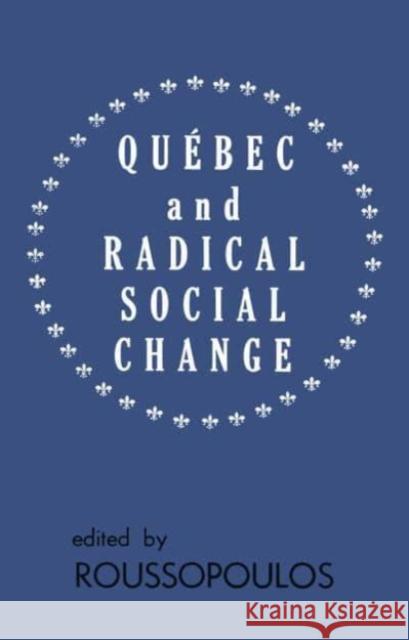 Quebec and Radical Social Change Dimitrios Roussopoulos 9780919618527 Black Rose Books