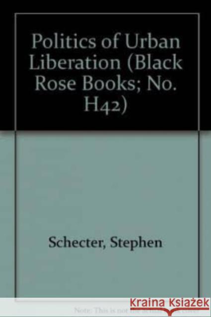 Politics of Urban Liberation Stephen Schecter 9780919618794