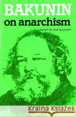 Bakunin on Anarchism Mikhail Aleksandrovich Bakunin Sam Dolgoff 9780919619067 Black Rose Books
