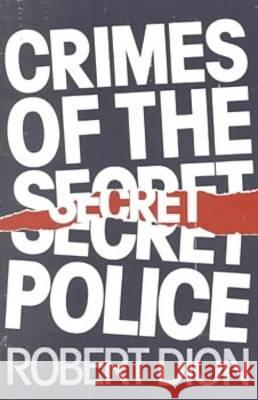 Crimes of the Secret Police Robert Dion 9780919619579 Black Rose Books