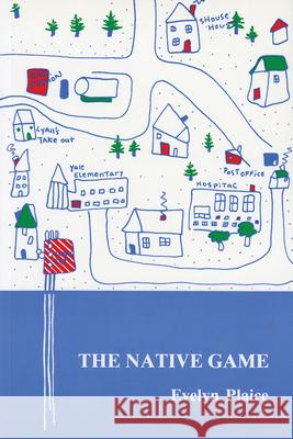 The Native Game: Settler Perceptions of Indian/Settler Relations in Central Labrador Evelyn Plaice 9780919666634 ISER Books