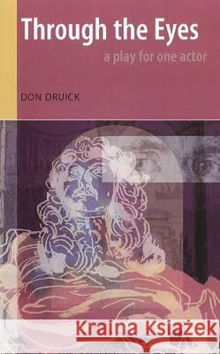 Through the Eyes : A Play for One Actor Don Druick 9780919688155 DC Books