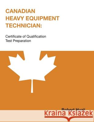 Canadian Heavy Equipment Technician: Certificate of Qualification Test Preparation Robert Huzij 9780919852723 CC Press