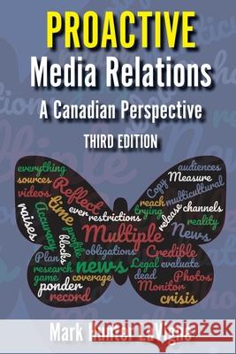 Proactive Media Relations: A Canadian Perspective, Third Edition Mark Hunter LaVigne 9780919852754