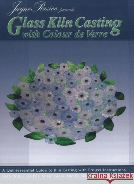 Glass Kiln Casting: with Colour de Verre Jayne Persico 9780919985551 Wardell Publications