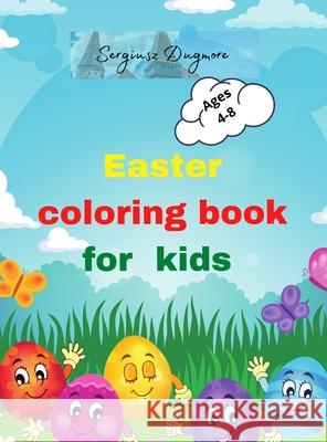 Easter coloring book for kids: Beautiful Easter coloring book for kids 2-5,4-8 happy easter eggs Happy easter activity book for kids Easter day color Uigres, Urtimud 9780920016459 Sergiu Marius Dumitru