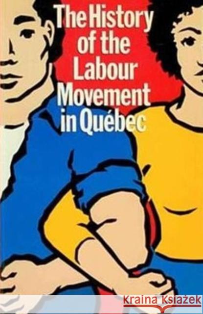 The History of the Labour Movement in Qu Ebec: Education Committees of the Csn & Ceq Michel Dore, Louise Fournier 9780920057568 Black Rose Books