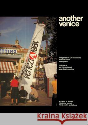 Another Venice: Ciao, Anarchici - Images from an International Rendezvous Agnoldo S. Maciell, etc. 9780920057711 Black Rose Books