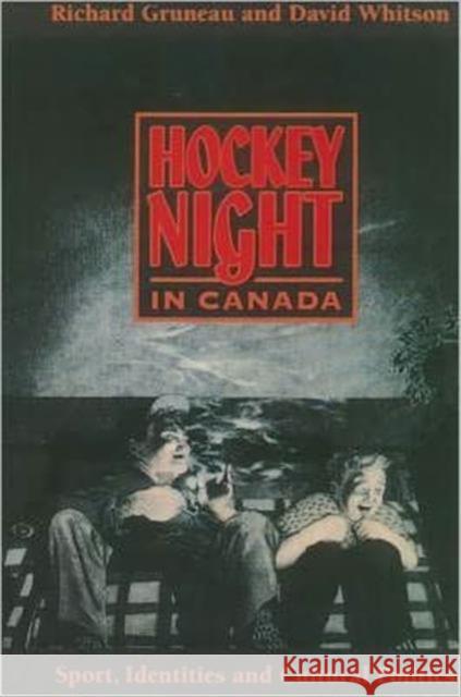 Hockey Night in Canada: Sports, Identities, and Cultural Politics Gruneau, Richard 9780920059050 University of Toronto Press