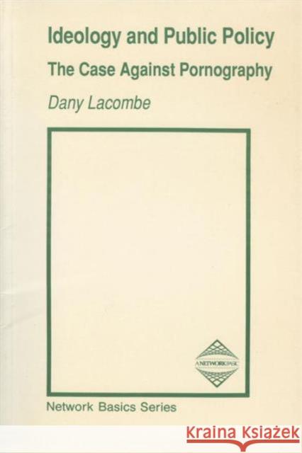 Ideology and Public Policy : The Case Against Pornography  9780920059449 Garamond Press