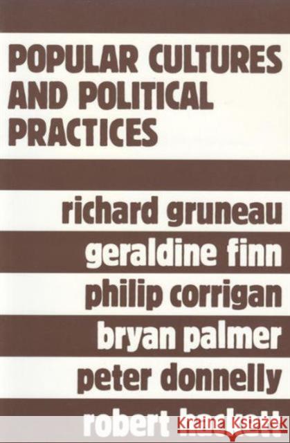 Popular Cultures and Political Practices Richard Gruneau 9780920059562