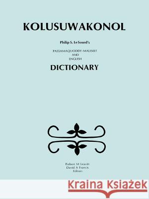 Kolusuwakonol: Passamaquoddy-Maliseet & English Dictionary Philip S. Lesourd 9780920114742 Audio-Forum