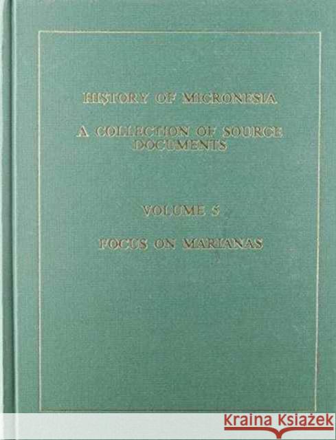 History of Micronesia a Collection of Source Documents: Volume 5--Focus on the Mariana Mission, 1670-1673 Levesque, Rodrigue 9780920201053 Levesque Publications