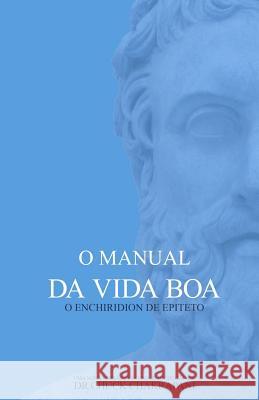 O Manual da Vida Boa: O Enchiridion de Epiteto Willms Quinot, Alan Michel 9780920219560