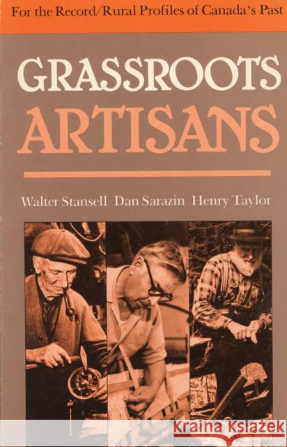 Grassroots Artisans: Walter Stansell, Dan Sarazin, Henry Taylor Penhale, Barry Lloyd 9780920474242 NATURAL HERITAGE BOOKS