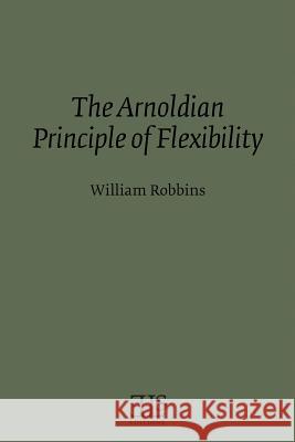 The Arnoldian Principle of Flexibility William Robbins 9780920604281