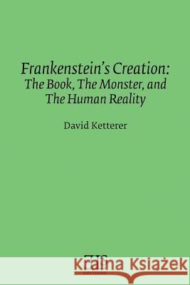 Frankenstein's Creation: The Book, The Monster, and the Human Reality Ketterer, David 9780920604304 English Literary Studies