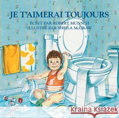 Je t'Aimerai Toujours Robert N. Munsch Sheila McGraw Sheila McGraw 9780920668498