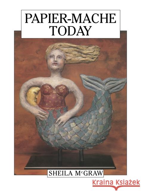 Papier-Mache Today Sheila McGraw 9780920668856