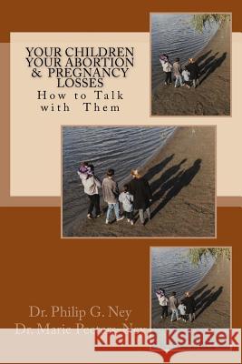 Your Children Your Abortion & Pregnancy Losses: How to talk with them Ney, Marie Peeters 9780920952115 Pioneer Publishing Ltd.