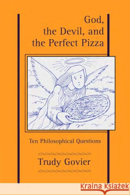 God, the Devil and the Perfect Pizza: Ten Philosophical Questions Govier, Trudy 9780921149507