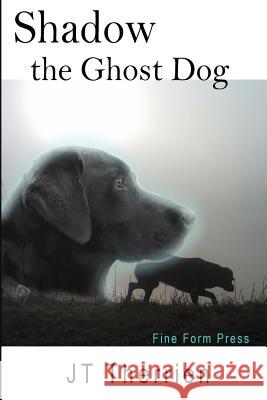Shadow the Ghost Dog Jt Therrien 9780921473183 Fine Form Press