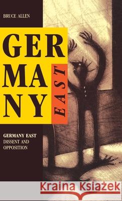 Germany East: Dissent and Opposition Allen, Bruce 9780921689973