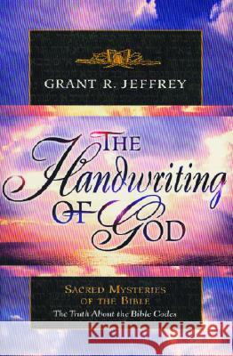 The Handwriting of God: Sacred Mysteries of the Bible Grant R. Jeffrey 9780921714385 Waterbrook Press