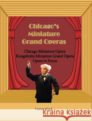 Chicago's Miniature Grand Operas Luman Coad 9780921845577