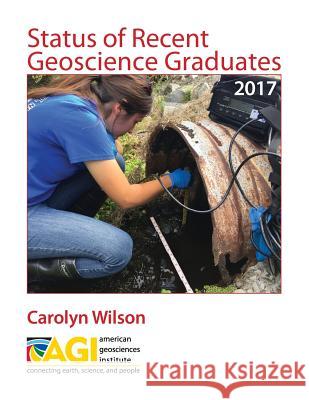 Status of Recent Geoscience Graduates 2017 Carolyn Wilson 9780922152643