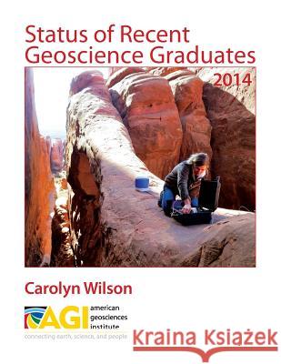 Status of Recent Geoscience Graduates 2014 Carolyn Wilson 9780922152995