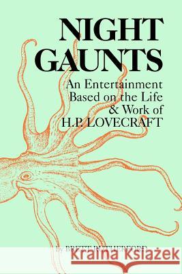 Night Gaunts: An Entertainment Based on the Life and Work of H.P. Lovecraft Brett Rutherford 9780922558162 Grim Reaper Books